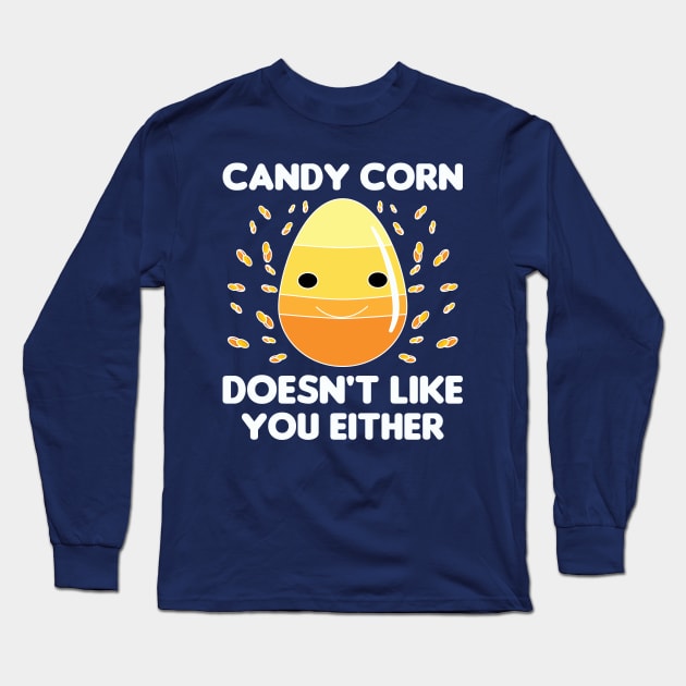 Candy Corn Doesn't Like You Either Long Sleeve T-Shirt by The Teehive